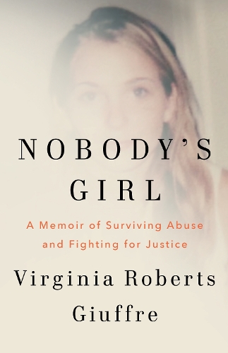 Roberts Giuffre, Virginia - Nobody's Girl: A Memoir of Surviving Abuse and Fighting for Justice