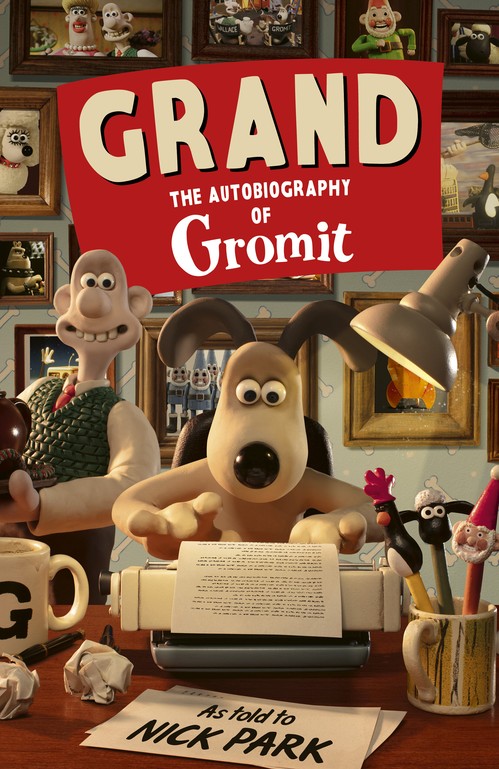 Nick Park - Grand: The Autobiography of Gromit: as told to Nick Park