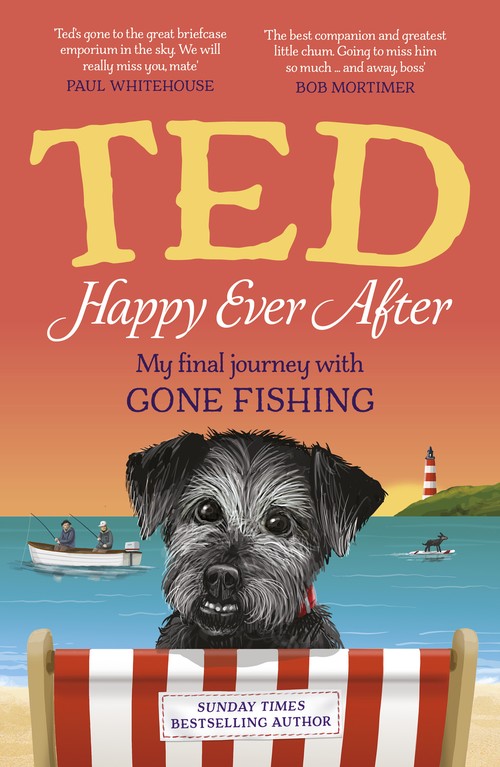 Ted The Dog - Happy Ever After: My final journey with Gone Fishing