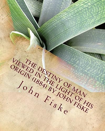 The Destiny of Man Viewed in the Light of his Origin (1884) by John Fiske