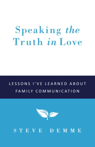 Speaking the Truth in Love: Lessons I've Learned About Family Communication (Building Faith Families Series)