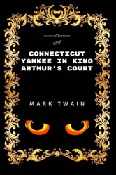 A Connecticut Yankee In King Arthur's Court: Premium Edition - Illustrated