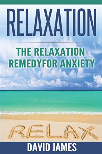 RELAXATION: The Relaxation Remedy for Anxiety (Relaxation Techniques, Relaxation Response, How to relax, relaxation music, meditation techniques, how to reduce stress, Relaxat)