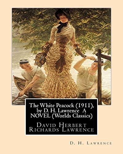 The White Peacock (1911), by D. H. Lawrence A NOVEL (Wordsworth Classics)