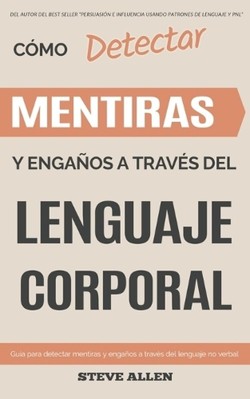 Lenguaje Corporal - Como detectar mentiras y enganos a traves del lenguaje corporal