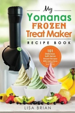 My Yonanas Frozen Treat Maker Recipe Book