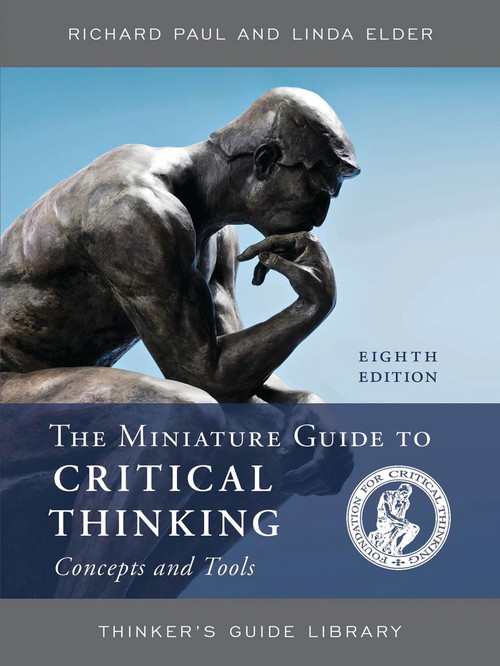 The Miniature Guide to Critical Thinking Concepts and Tools