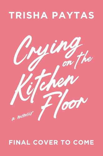Trisha Paytas - Crying on the Kitchen Floor : A Memoir