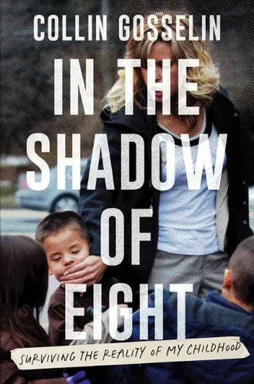 Collin Gosselin - In the Shadow of Eight: Surviving the Reality of My Childhood