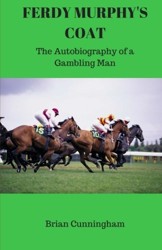 Ferdy Murphy's Coat: The Autobiography of a Gambling Man