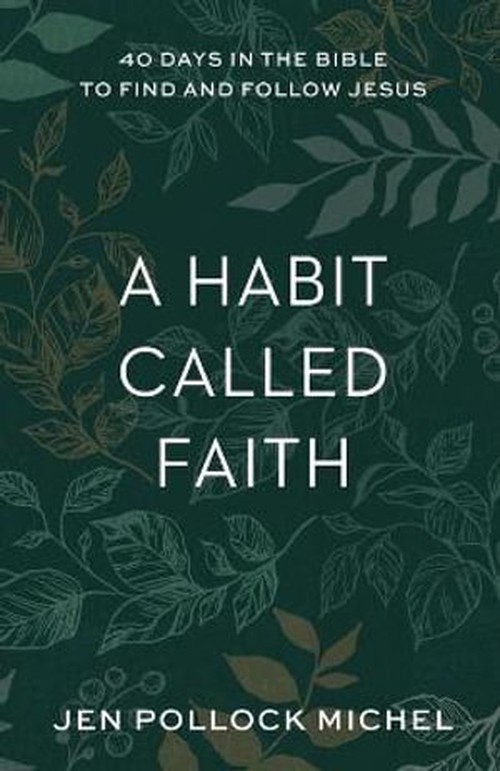A Habit Called Faith  40 Days in the Bible to Find and Follow Jesus
