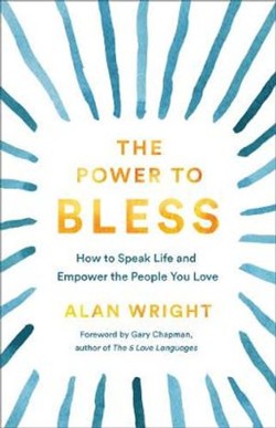 The Power to Bless  How to Speak Life and Empower the People You Love