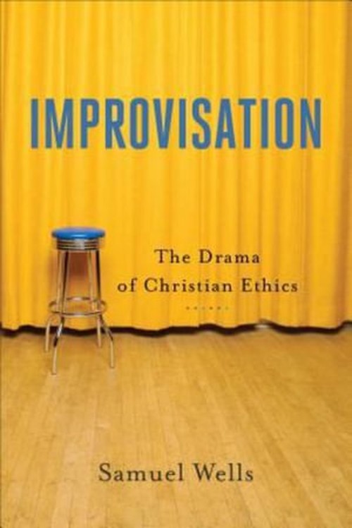 Improvisation The Drama of Christian Ethics