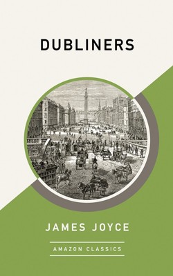 Dubliners (AmazonClassics Edition)