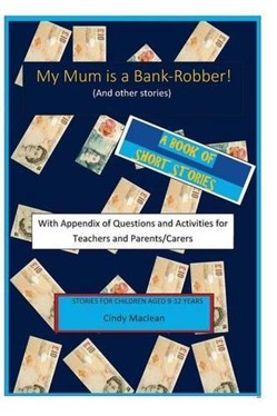 My Mum is a Bank-Robber! With Questions and Activities for Teachers and Parents
