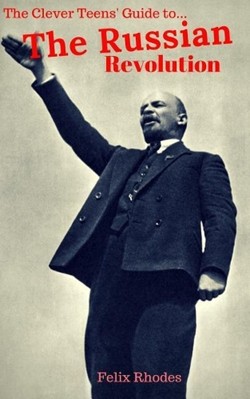 The Clever Teens' Guide to the Russian Revolution