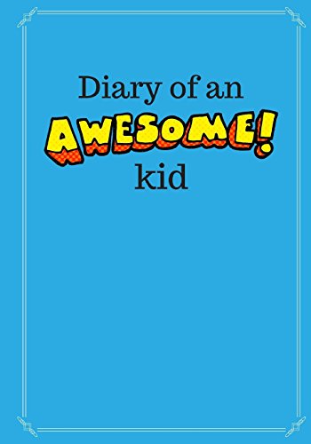 Diary of an Awesome Kid (Children's Journal)