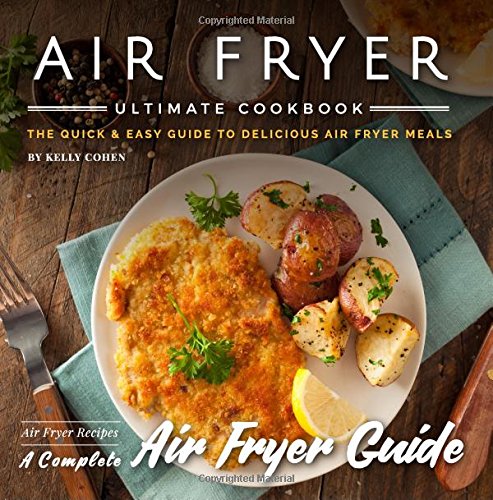 Air Fryer Ultimate Cookbook nd Edition The Quick Easy Guide to Delicious Air Fryer Meals Air Fryer Recipes Complete Air Fryer Guide