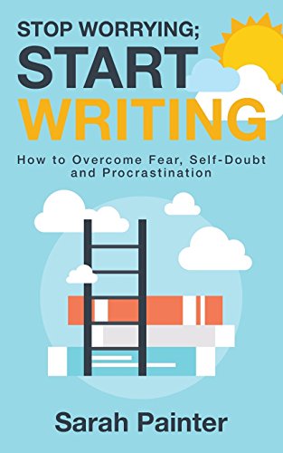 Stop Worrying; Start Writing