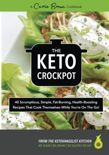The KETO Crockpot  scrumptious simple fatburning healthboosting recipes that cook themselves while youre on the go