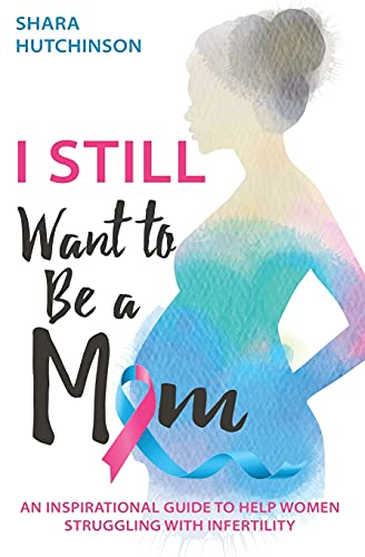 I STILL Want To Be A Mom