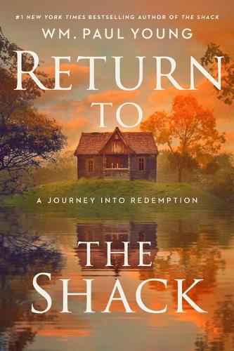Wm Paul Young - Return to the Shack: A Journey Into Redemption