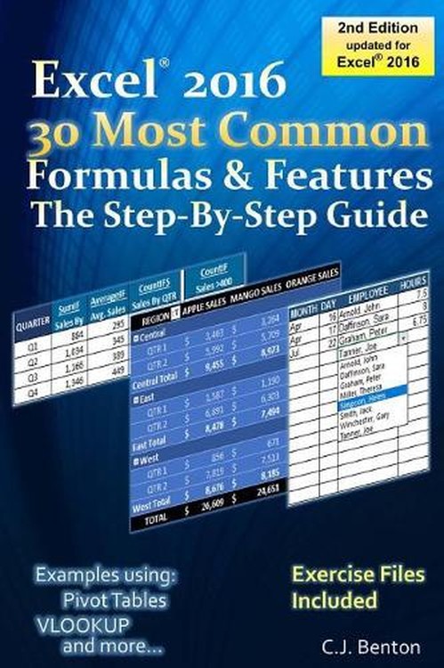 Excel 2016 The 30 Most Common Formulas & Features - The Step-By-Step Guide