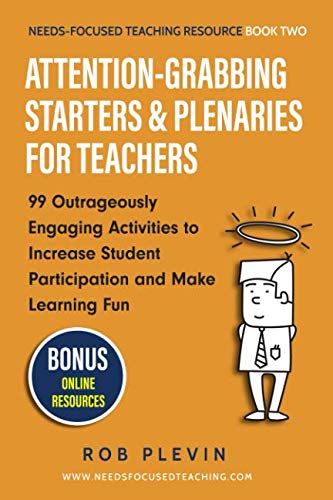 AttentionGrabbing Starters Plenaries for Teachers Outrageously Engaging Activities to Increase Student Participation and Make Learning Fun NeedsFocused Teaching Resource