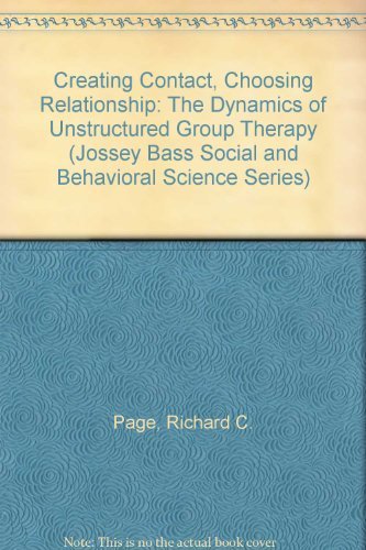 Creating Contact, Choosing Relationship: the Dynam Ics of Unstructured Group Therapy