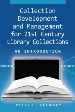 Collection Development and Management for 21st Century Library Collections