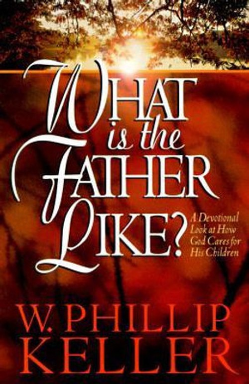 What Is the Father Like? A Devotional Look at How God Cares for His Children
