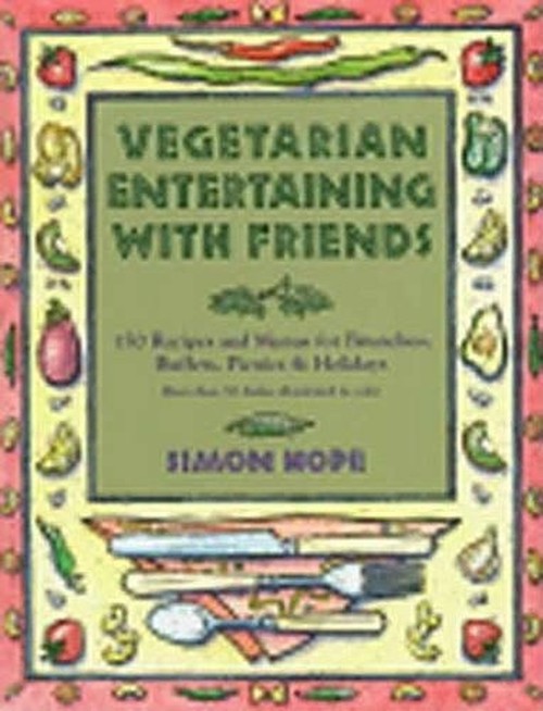 Vegetarian Entertaining with Friends: 150 Recipes and Menus for Brunches, Picnics and Holidays