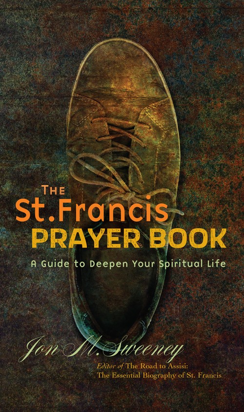 The St. Francis Prayer Book: A Guide to Deepen Your Spiritual Life