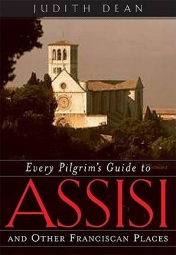 Every Pilgrim's Guide to Assisi and Other Franciscan Places