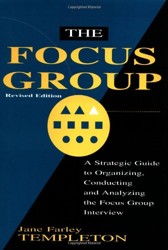 The Focus Group: A Strategic Guide to Organizing, Conducting and Analyzing the Focus Group Interview
