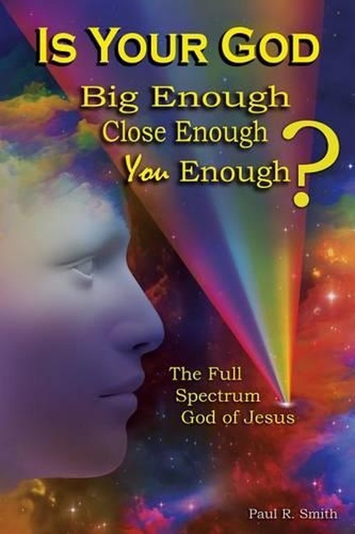 Is Your God Big Enough? Close Enough? You Enough?
