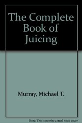 The Complete Book of Juicing