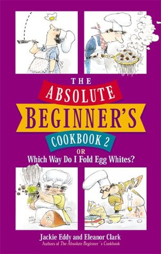 The Absolute Beginner's Cookbook 2, or, Which Way Do I Fold Egg Whites?