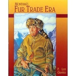 Montanas Fur Trade Era