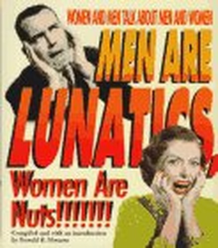 Men are Lunatics! Women are Nuts!