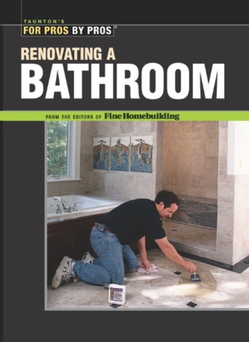 Renovating a Bathroom: From the Editors of Fine Homebuilding