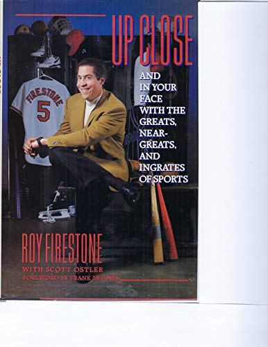 Up Close, and in Your Face with the Greats, near-Greats, and Ingrates of Sports
