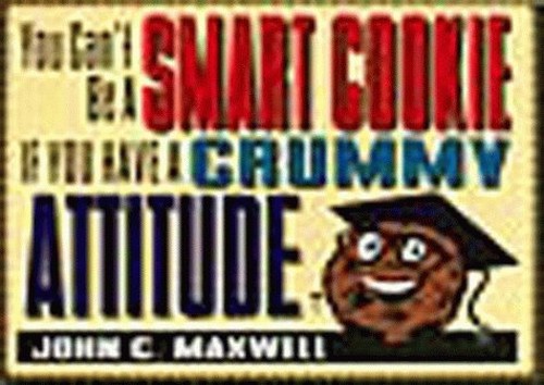 You Can't be a Smart Cookie, If You Have a Crummy Attitude