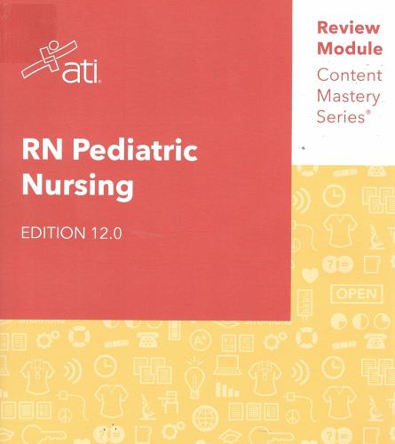 RN Pediatric Nursing Edition 12.0 ATI Review Module Content Mastery Series