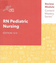RN Pediatric Nursing Edition 12.0 ATI Review Module Content Mastery Series