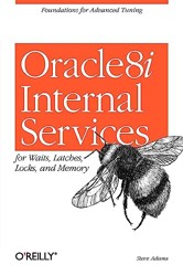 Oracle8i Internal Servies for Waits; Latches; Locks & Memory