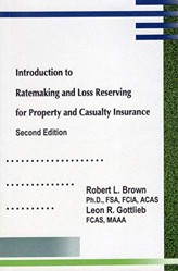 Introduction to Ratemaking and Loss Reserving for Property and Casualty Insurance