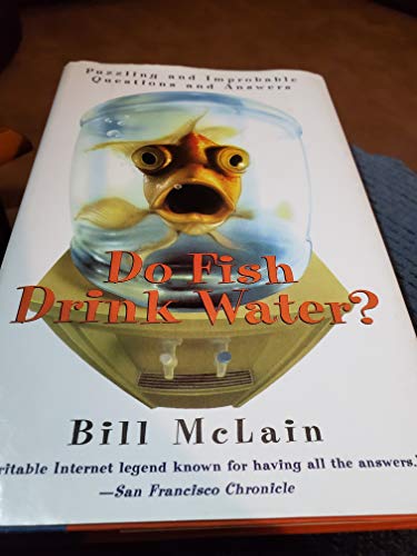 Do Fish Drink Water?: Puzzling and Improbable Questions and Answers Edition: Sixth