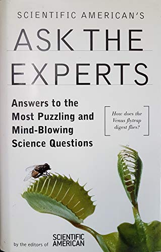 Scientific American's Ask the Experts- Answers to the Most Puzzling and Mind-blowing Science Questions