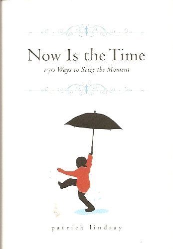 (Now is the Time: 170 Ways to Seize the Moment) By Patrick Lindsay (Author) Hardcover on (Mar , 2009)